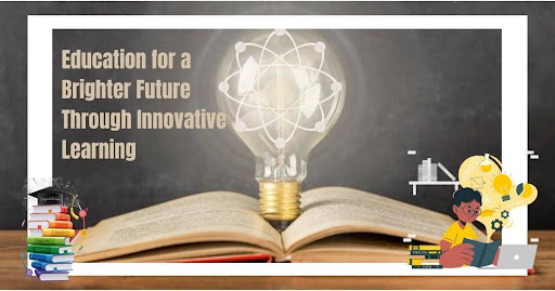 Education for a Brighter Future Through Innovative Learning