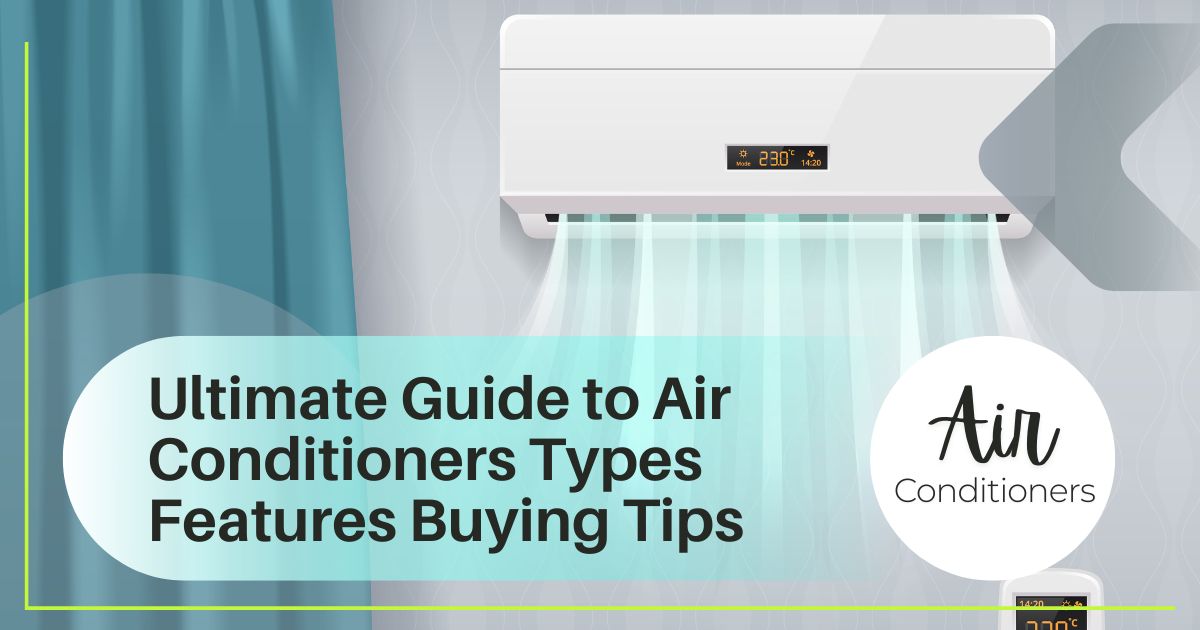 Ultimate Guide to Air Conditioners Types Features Buying Tips