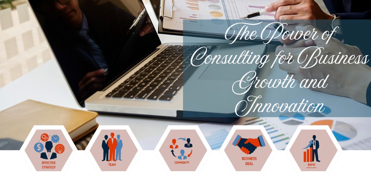 The Power of Consulting for Business Growth and Innovation