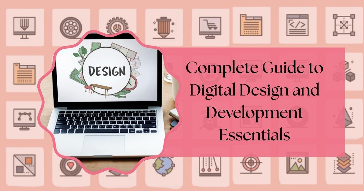 Complete Guide to Digital Design and Development Essentials