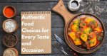 Authentic Food Choices for Every Taste and Occasion